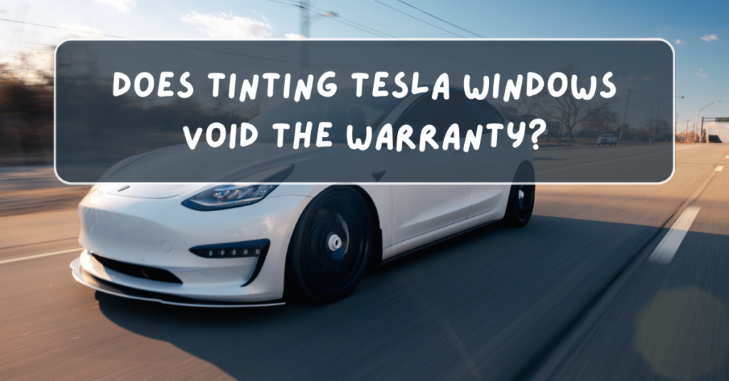 Does Tinting Tesla Windows Void the Warranty?