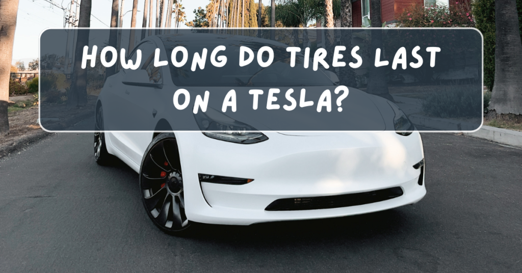 How Long Do Tires Last on a Tesla?