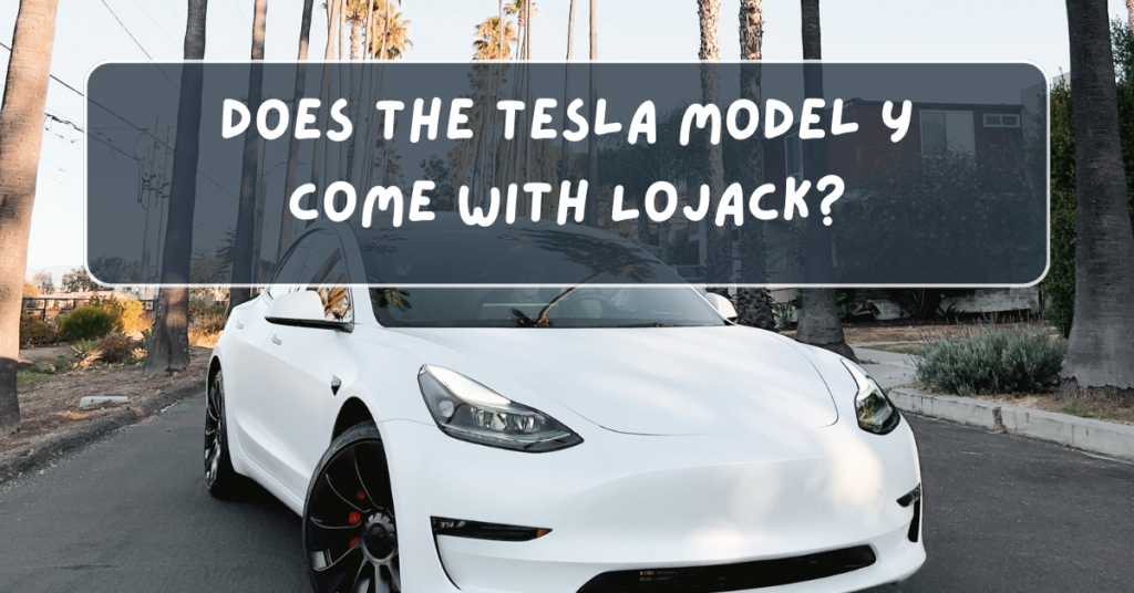 Does the Tesla Model Y Come with LoJack?