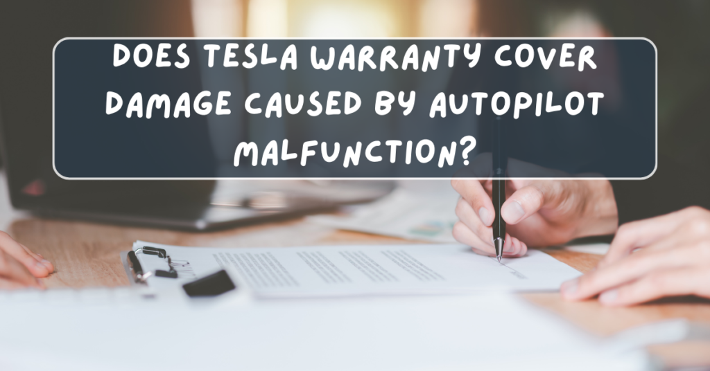 Does Tesla Warranty Cover Damage Caused by Autopilot Malfunction?