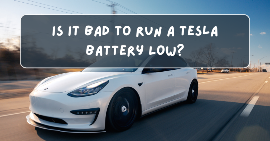 Is It Bad to Run a Tesla Battery Low?