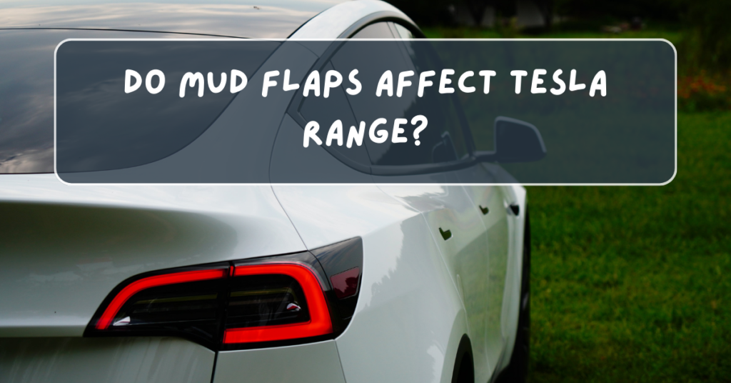 Do Mud Flaps Affect Tesla Range?