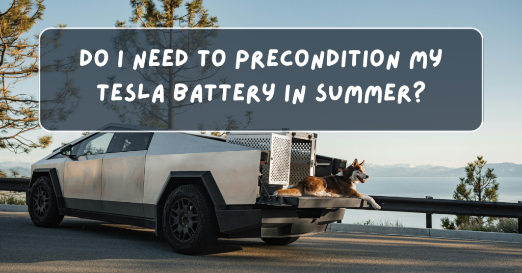 Do I Need to Precondition My Tesla Battery in Summer?