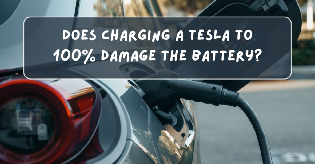 Does Charging a Tesla to 100% Damage the Battery?