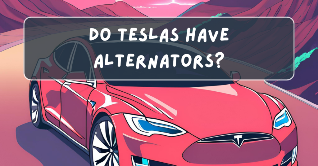 Do Teslas Have Alternators?