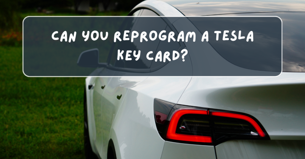 Can You Reprogram a Tesla Key Card?